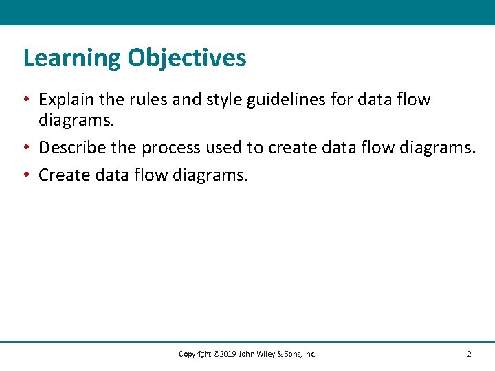 Learning Objectives • Explain the rules and style guidelines for data flow diagrams. •