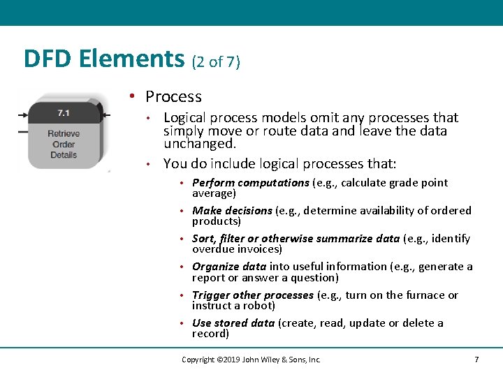 DFD Elements (2 of 7) • Process Logical process models omit any processes that