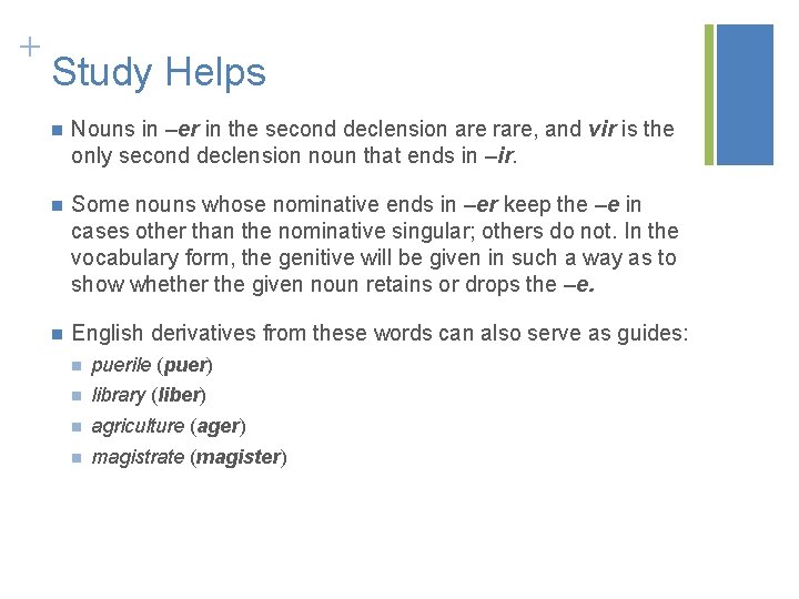 + Study Helps n Nouns in –er in the second declension are rare, and