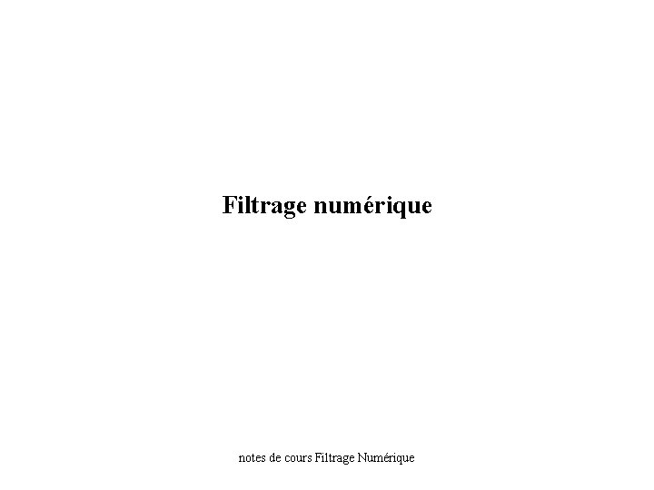 Filtrage numérique notes de cours Filtrage Numérique 