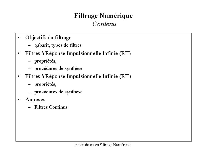 Filtrage Numérique Contenu • Objectifs du filtrage – gabarit, types de filtres • Filtres