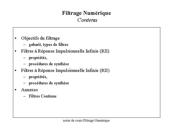 Filtrage Numérique Contenu • Objectifs du filtrage – gabarit, types de filtres • Filtres