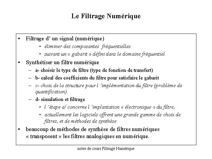 Le Filtrage Numérique • Filtrage d’ un signal (numérique) • éliminer des composantes fréquentielles