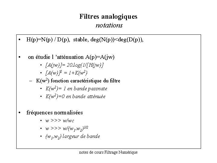 Filtres analogiques notations • H(p)=N(p) / D(p), stable, deg(N(p))<deg(D(p)), • on étudie l ’atténuation