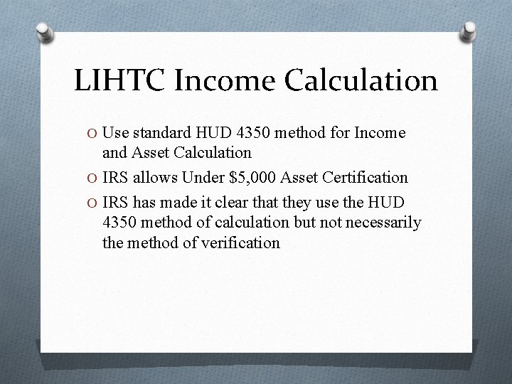 LIHTC Income Calculation O Use standard HUD 4350 method for Income and Asset Calculation