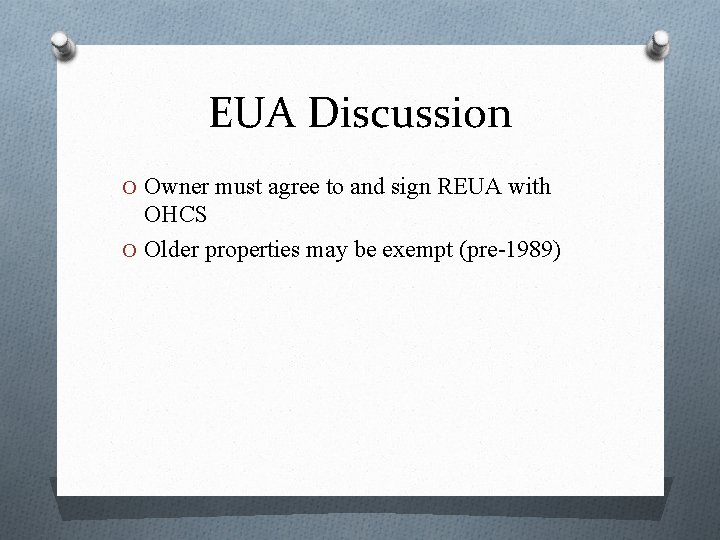 EUA Discussion O Owner must agree to and sign REUA with OHCS O Older