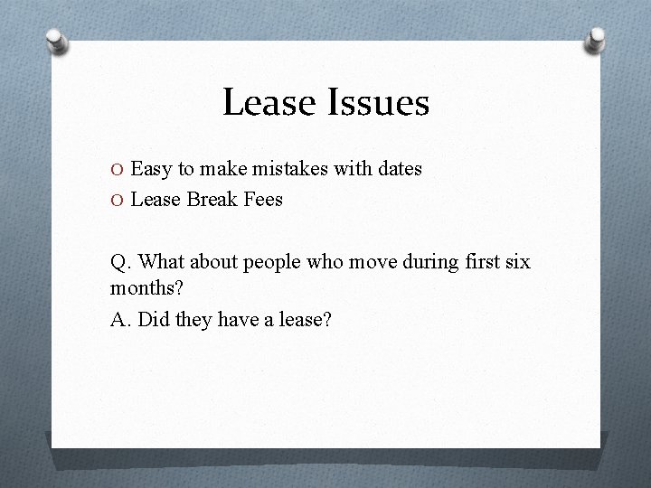 Lease Issues O Easy to make mistakes with dates O Lease Break Fees Q.