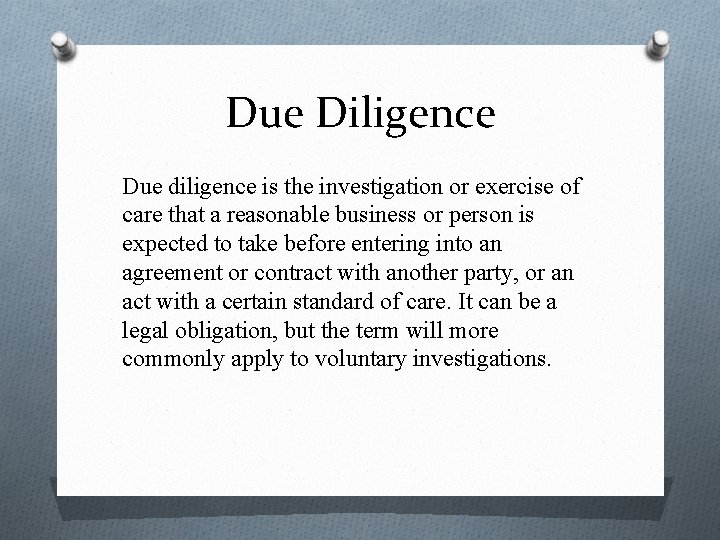 Due Diligence Due diligence is the investigation or exercise of care that a reasonable