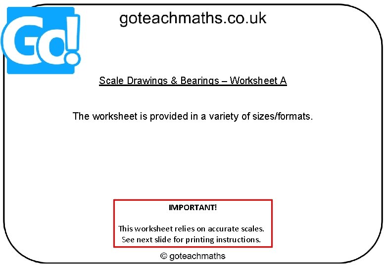 Scale Drawings & Bearings – Worksheet A The worksheet is provided in a variety