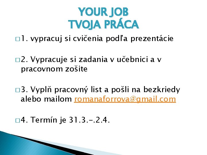 � 1. YOUR JOB TVOJA PRÁCA vypracuj si cvičenia podľa prezentácie � 2. Vypracuje � 1. YOUR JOB TVOJA PRÁCA vypracuj si cvičenia podľa prezentácie � 2. Vypracuje