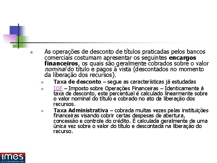 As operações de desconto de títulos praticadas pelos bancos comerciais costumam apresentar os seguintes As operações de desconto de títulos praticadas pelos bancos comerciais costumam apresentar os seguintes