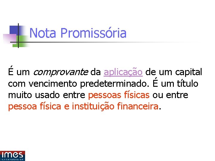 Nota Promissória É um comprovante da aplicação de um capital com vencimento predeterminado. É Nota Promissória É um comprovante da aplicação de um capital com vencimento predeterminado. É