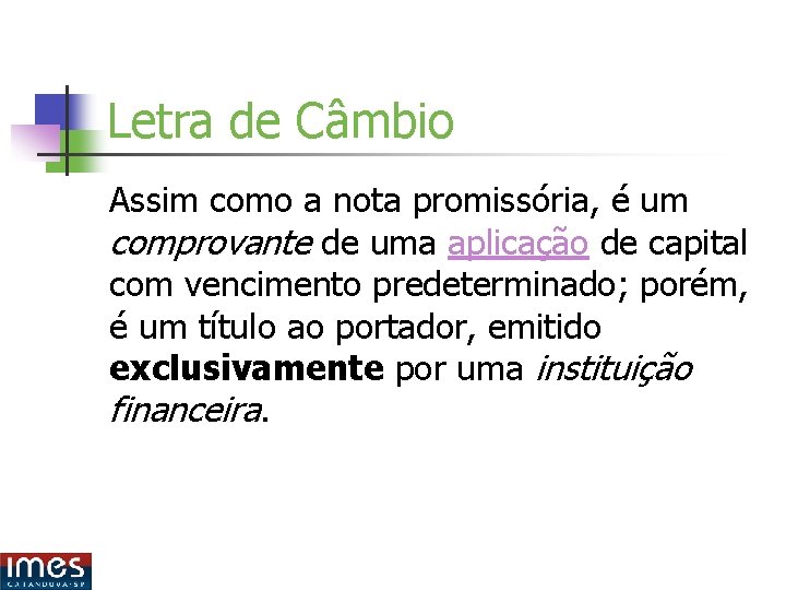 Letra de Câmbio Assim como a nota promissória, é um comprovante de uma aplicação Letra de Câmbio Assim como a nota promissória, é um comprovante de uma aplicação