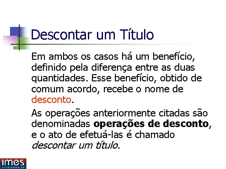 Descontar um Título Em ambos os casos há um benefício, definido pela diferença entre Descontar um Título Em ambos os casos há um benefício, definido pela diferença entre