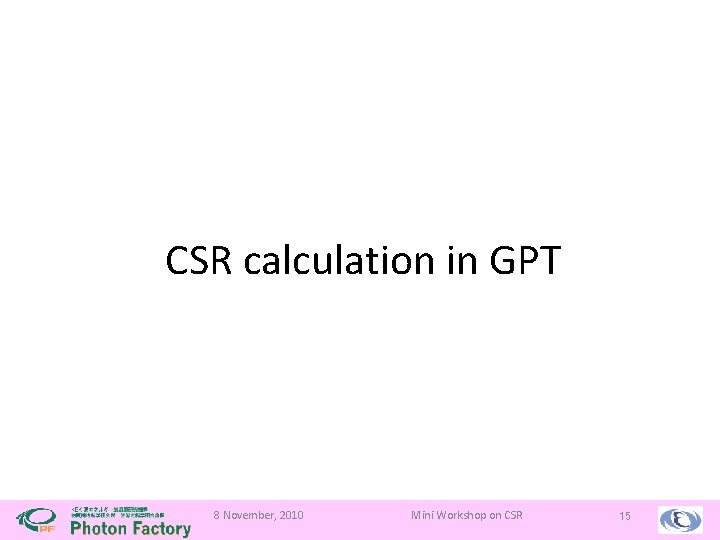 CSR calculation in GPT 8 November, 2010 Mini Workshop on CSR 15 