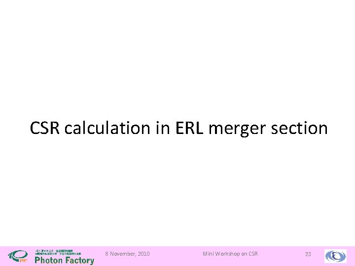 CSR calculation in ERL merger section 8 November, 2010 Mini Workshop on CSR 23
