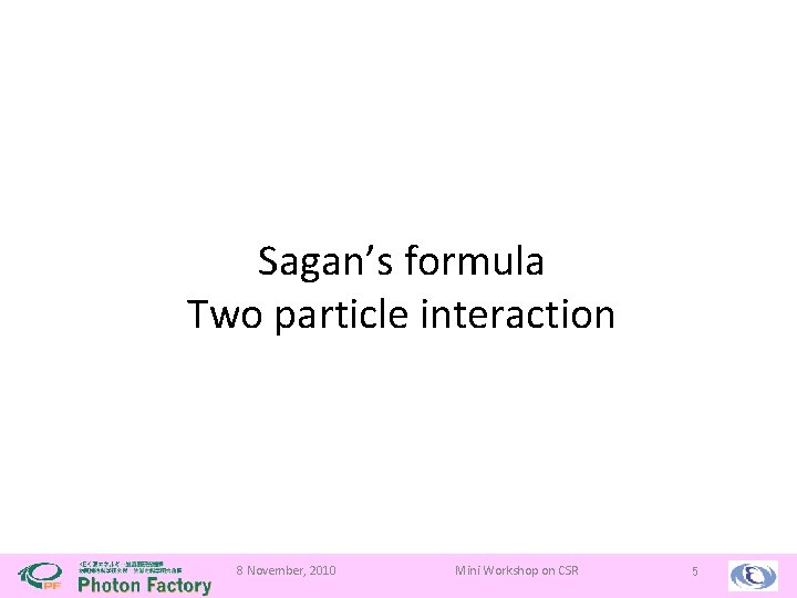 Sagan’s formula Two particle interaction 8 November, 2010 Mini Workshop on CSR 5 