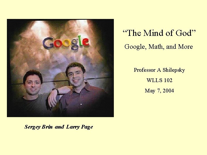 “The Mind of God” Google, Math, and More Professor A Shilepsky WLLS 102 May