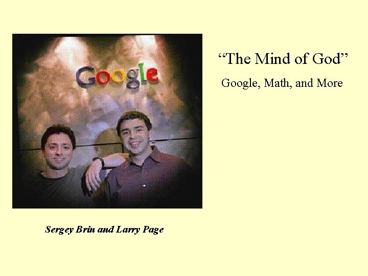 “The Mind of God” Google, Math, and More Sergey Brin and Larry Page 