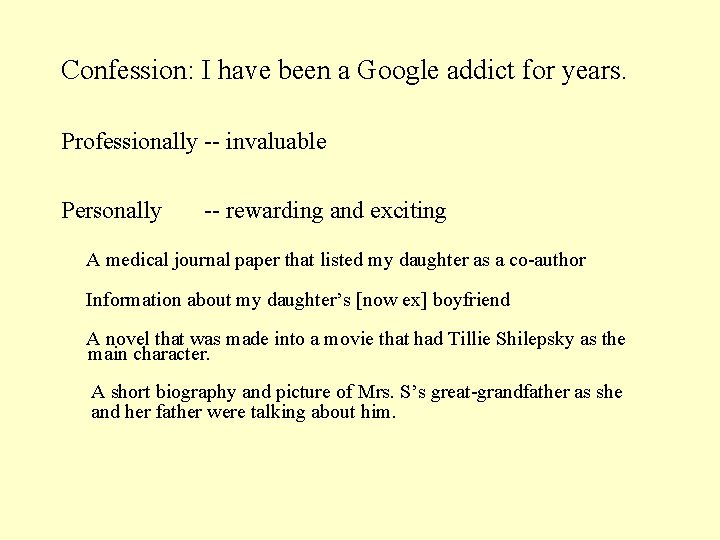 Confession: I have been a Google addict for years. Professionally -- invaluable Personally --