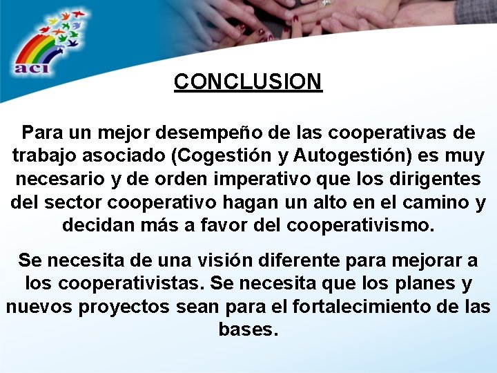 CONCLUSION Para un mejor desempeño de las cooperativas de trabajo asociado (Cogestión y Autogestión)