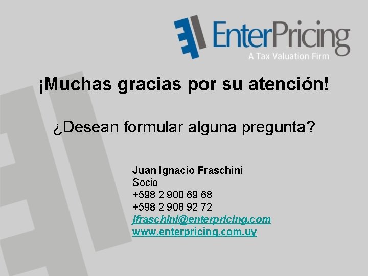 ¡Muchas gracias por su atención! ¿Desean formular alguna pregunta? Juan Ignacio Fraschini Socio +598