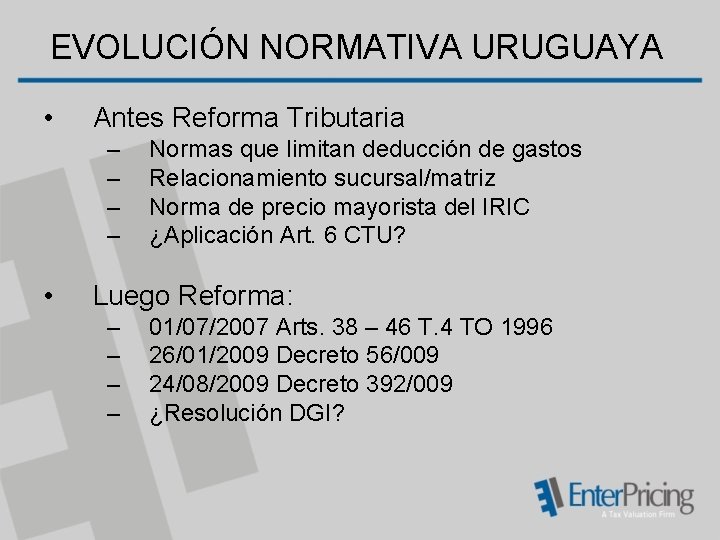 EVOLUCIÓN NORMATIVA URUGUAYA • Antes Reforma Tributaria – – • Normas que limitan deducción