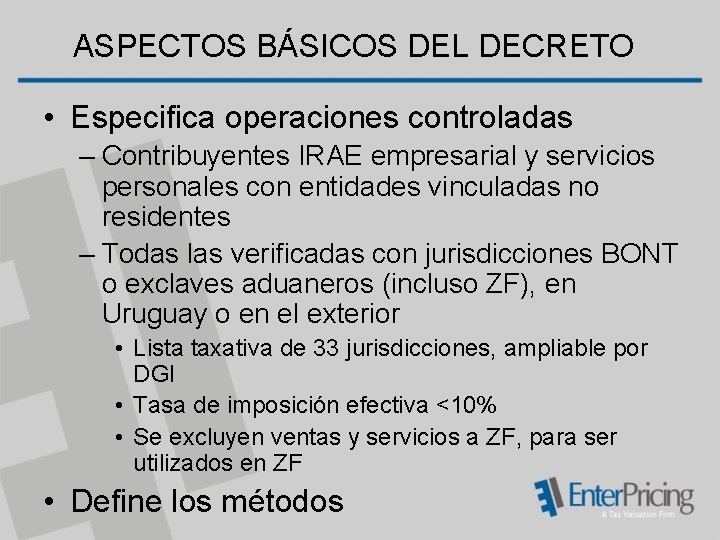 ASPECTOS BÁSICOS DEL DECRETO • Especifica operaciones controladas – Contribuyentes IRAE empresarial y servicios