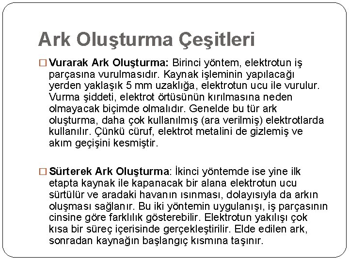 Ark Oluşturma Çeşitleri � Vurarak Ark Oluşturma: Birinci yöntem, elektrotun iş parçasına vurulmasıdır. Kaynak