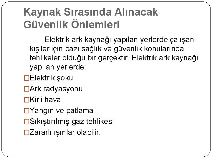 Kaynak Sırasında Alınacak Güvenlik Önlemleri Elektrik ark kaynağı yapılan yerlerde çalışan kişiler için bazı