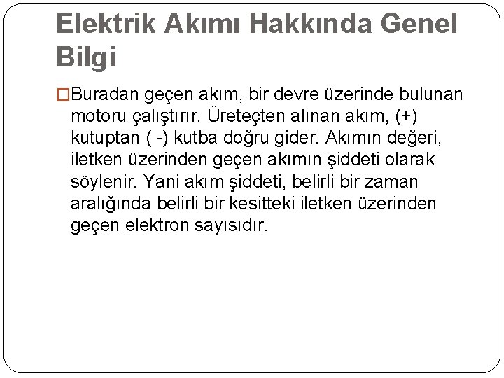 Elektrik Akımı Hakkında Genel Bilgi �Buradan geçen akım, bir devre üzerinde bulunan motoru çalıştırır.