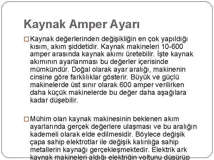 Kaynak Amper Ayarı � Kaynak değerlerinden değişikliğin en çok yapıldığı kısım, akım şiddetidir. Kaynak