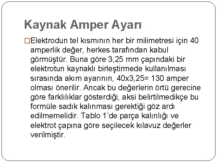 Kaynak Amper Ayarı �Elektrodun tel kısmının her bir milimetresi için 40 amperlik değer, herkes