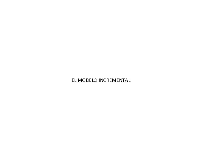 EL MODELO INCREMENTAL 