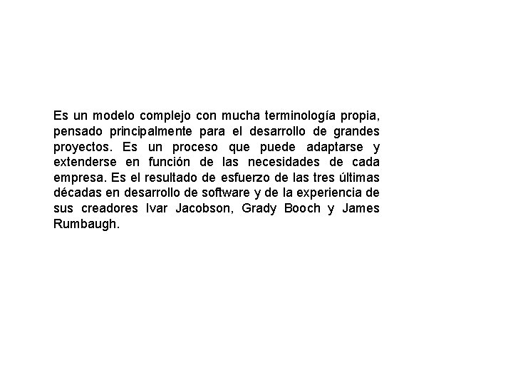 Es un modelo complejo con mucha terminología propia, pensado principalmente para el desarrollo de