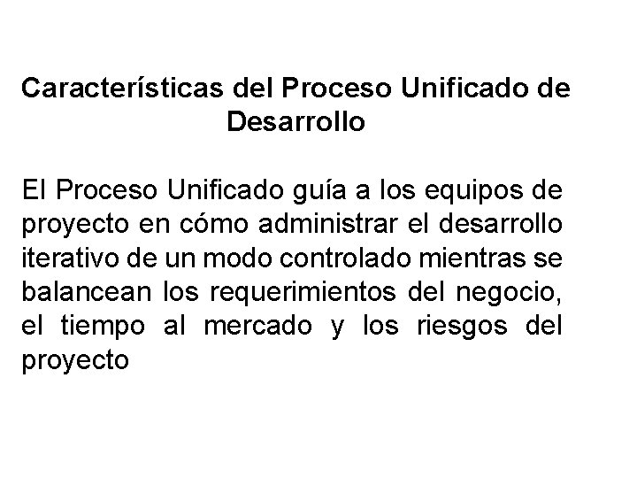 Características del Proceso Unificado de Desarrollo El Proceso Unificado guía a los equipos de