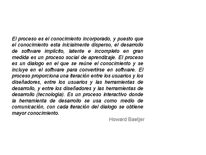 El proceso es el conocimiento incorporado, y puesto que el conocimiento esta inicialmente disperso,