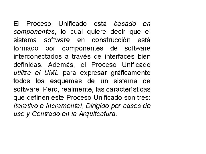 El Proceso Unificado está basado en componentes, lo cual quiere decir que el sistema