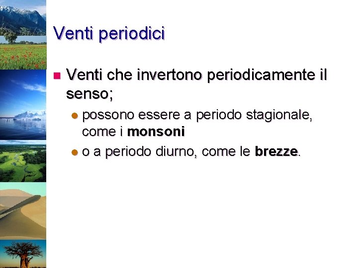 Venti periodici n Venti che invertono periodicamente il senso; possono essere a periodo stagionale,