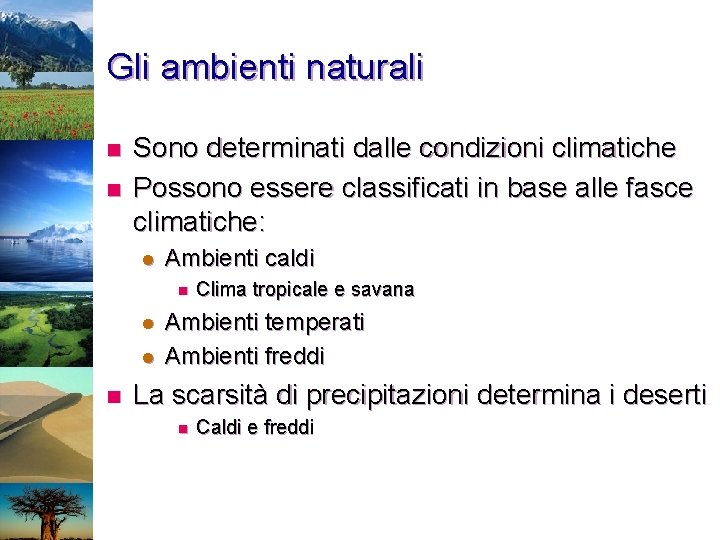 Gli ambienti naturali n n Sono determinati dalle condizioni climatiche Possono essere classificati in