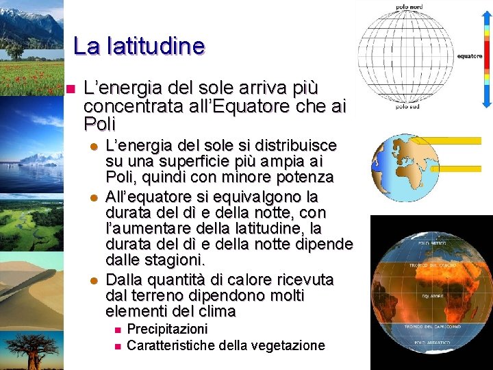 La latitudine n L’energia del sole arriva più concentrata all’Equatore che ai Poli l