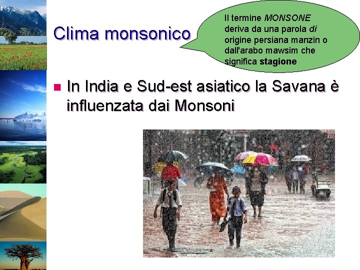 Clima monsonico n Il termine MONSONE deriva da una parola di origine persiana manzin