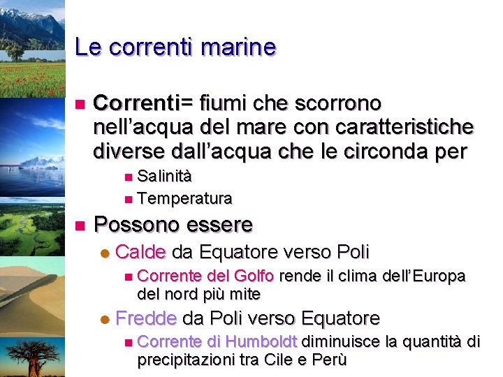 Le correnti marine n Correnti= fiumi che scorrono nell’acqua del mare con caratteristiche diverse