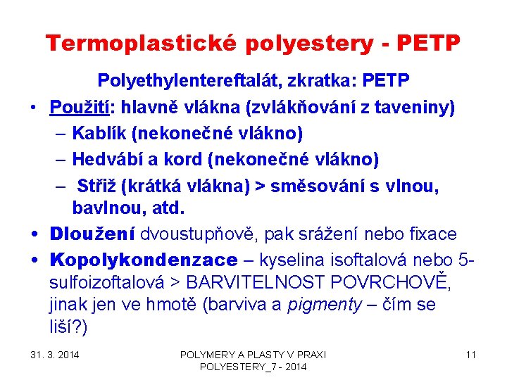 Termoplastické polyestery - PETP Polyethylentereftalát, zkratka: PETP • Použití: hlavně vlákna (zvlákňování z taveniny)
