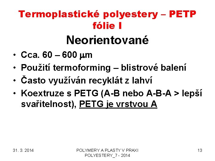 Termoplastické polyestery – PETP fólie I Neorientované • • Cca. 60 – 600 mm