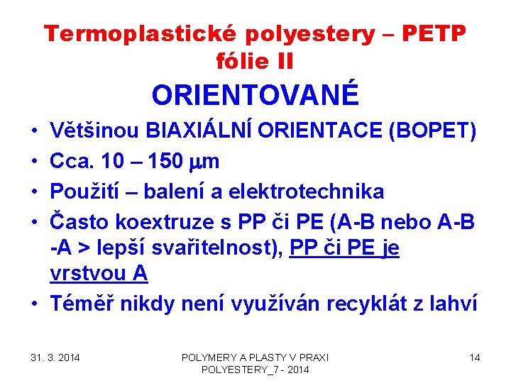 Termoplastické polyestery – PETP fólie II ORIENTOVANÉ • • Většinou BIAXIÁLNÍ ORIENTACE (BOPET) Cca.