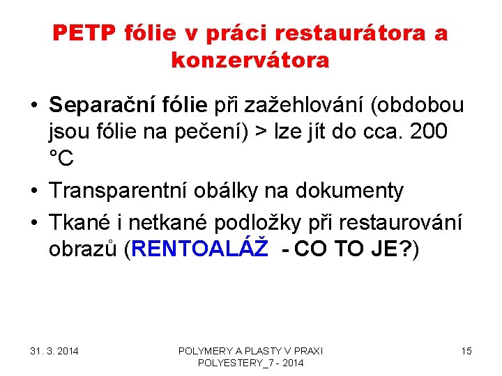 PETP fólie v práci restaurátora a konzervátora • Separační fólie při zažehlování (obdobou jsou