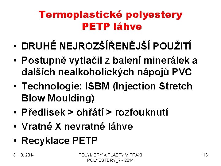 Termoplastické polyestery PETP láhve • DRUHÉ NEJROZŠÍŘENĚJŠÍ POUŽITÍ • Postupně vytlačil z balení minerálek