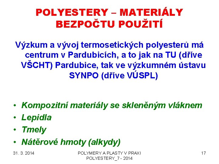 POLYESTERY – MATERIÁLY BEZPOČTU POUŽITÍ Výzkum a vývoj termosetických polyesterů má centrum v Pardubicích,