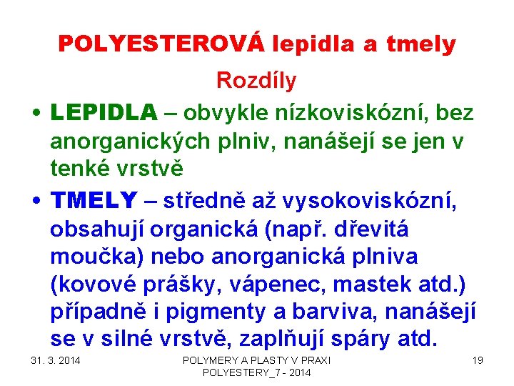 POLYESTEROVÁ lepidla a tmely Rozdíly • LEPIDLA – obvykle nízkoviskózní, bez anorganických plniv, nanášejí